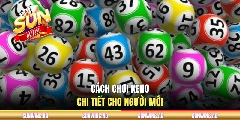 Cách chơi Keno chi tiết cho người mới