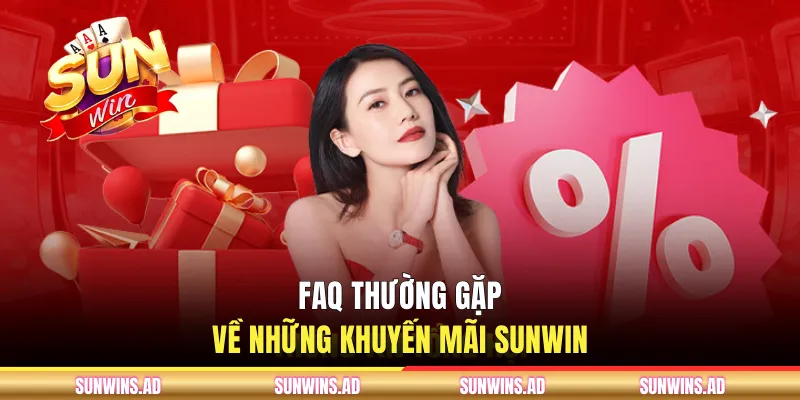 FAQ thường gặp về những khuyến mãi Sunwin