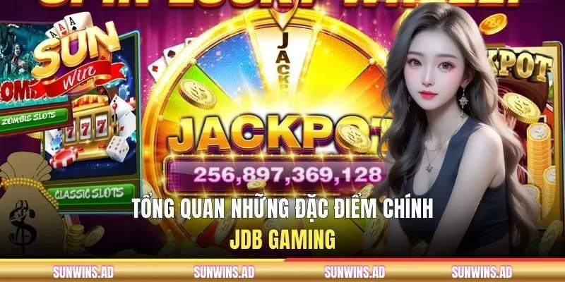 Khái quát những đặc điểm chính về sảnh JDB Gaming