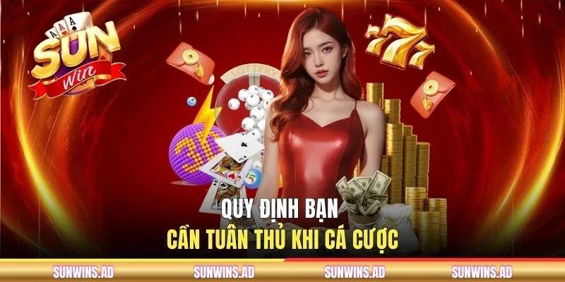 Quy định bạn cần tuân thủ khi cá cược