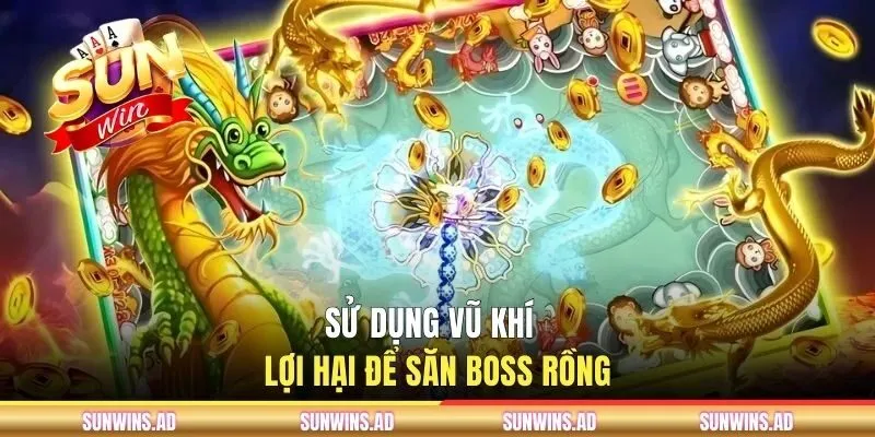 Sử dụng vũ khí lợi hại để săn boss Rồng